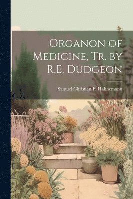 Samuel Christian F Hahnemann - Organon of Medicine, Tr. by R.E. Dudgeon, Häftad