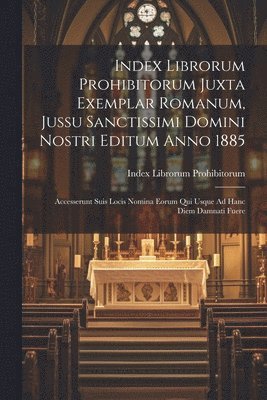 bokomslag Index Librorum Prohibitorum Juxta Exemplar Romanum, Jussu Sanctissimi Domini Nostri Editum Anno 1885