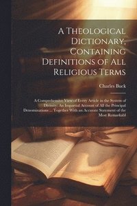 bokomslag A Theological Dictionary, Containing Definitions of All Religious Terms