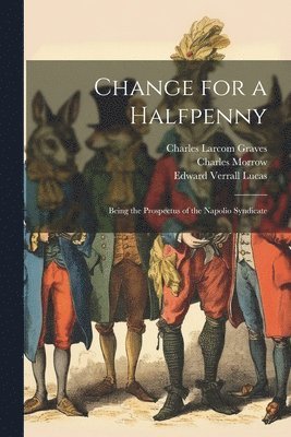 Edward Verrall Lucas, Charles Larcom Graves, Charles Morrow - Change for a Halfpenny, Häftad