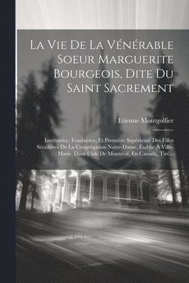 La Vie De La Vnrable Soeur Marguerite Bourgeois, Dite Du Saint Sacrement 1