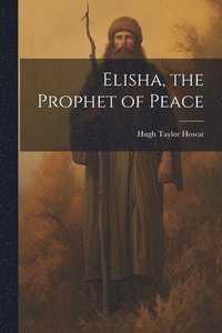 bokomslag Elisha, the Prophet of Peace