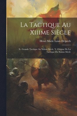 Henri Marie Louis Delpech - Tactique Au Xiiime Siècle, Häftad