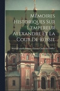 bokomslag Mmoires Historiques Sur L'empereur Alexandre Et La Cour De Russie