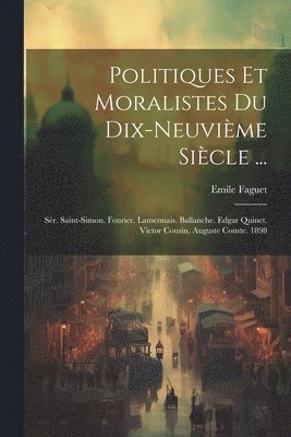 Politiques Et Moralistes Du Dix-Neuvième Siècle ...