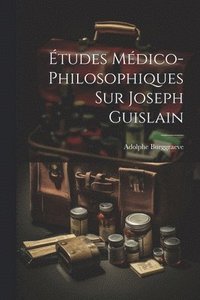 bokomslag tudes Mdico-Philosophiques Sur Joseph Guislain