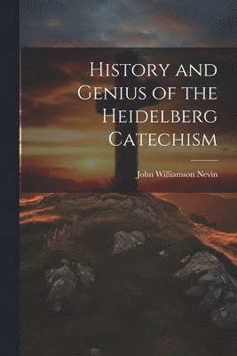 bokomslag History and Genius of the Heidelberg Catechism