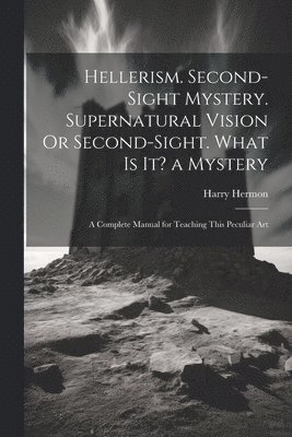 Harry Hermon - Hellerism. Second-Sight Mystery. Supernatural Vision Or Second-Sight. What Is It? a Mystery, Häftad