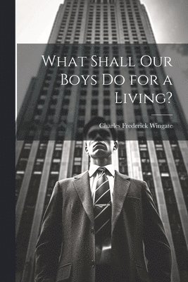 What Shall Our Boys Do for a Living? 1