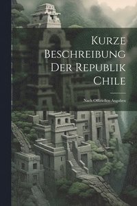 bokomslag Kurze Beschreibung Der Republik Chile