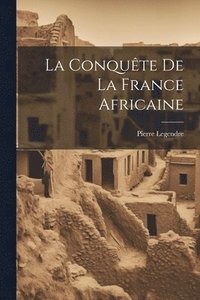 bokomslag Conquête De La France Africaine