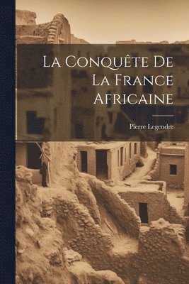 La Conqute De La France Africaine 1