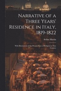 bokomslag Narrative of a Three Years' Residence in Italy, 1819-1822