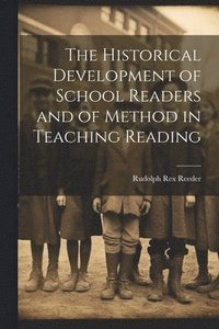 bokomslag Historical Development of School Readers and of Method in Teaching Reading