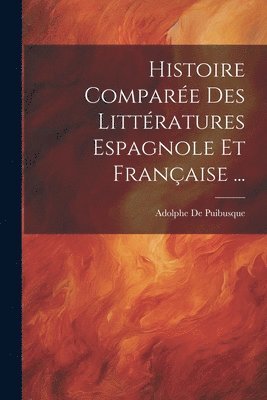 Histoire Compare Des Littratures Espagnole Et Franaise ... 1