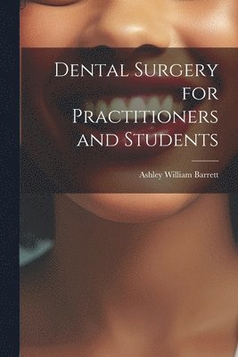 Dental Surgery for Practitioners and Students 1