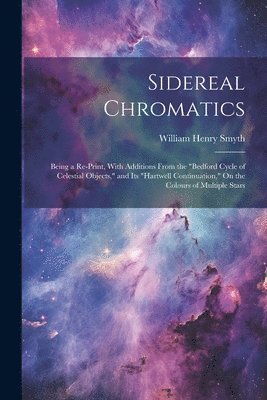 William Henry Smyth - Sidereal Chromatics, Häftad