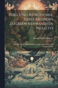 bokomslag Bibel und Astronomie, nebst mehrern Zugaben verwandten Inhaltes