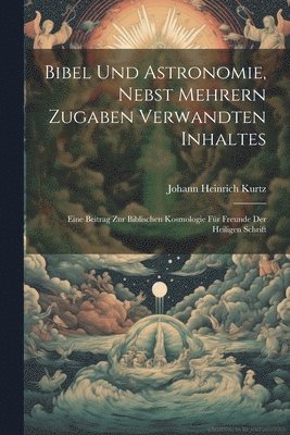 Bibel und Astronomie, nebst mehrern Zugaben verwandten Inhaltes