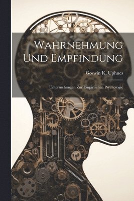 Goswin Karl Uphues, Goswin K. Uphues - Wahrnehmung Und Empfindung, Häftad