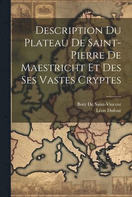 Description Du Plateau De Saint-Pierre De Maestricht Et Des Ses Vastes Cryptes 1