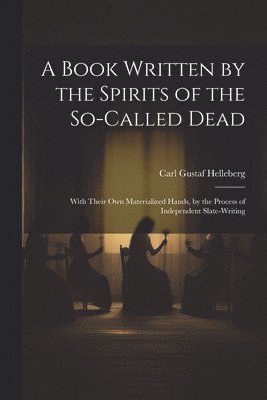 Carl Gustaf Helleberg - Book Written by the Spirits of the So-Called Dead, Häftad
