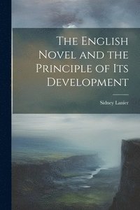 bokomslag The English Novel and the Principle of Its Development