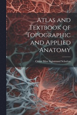 bokomslag Atlas and Textbook of Topographic and Applied Anatomy