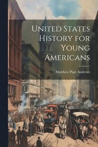 bokomslag United States History for Young Americans