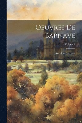 Oeuvres De Barnave; Volume 1 1