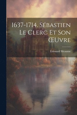 bokomslag 1637-1714. Sébastien Le Clerc Et Son OEuvre