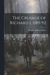 bokomslag The Crusade of Richard I, 1189-92