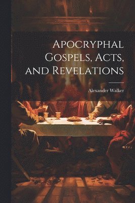 bokomslag Apocryphal Gospels, Acts, and Revelations