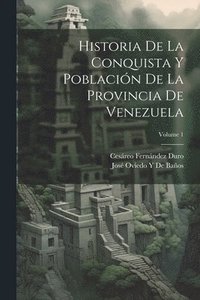 bokomslag Historia De La Conquista Y Poblacin De La Provincia De Venezuela; Volume 1