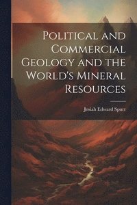 bokomslag Political and Commercial Geology and the World's Mineral Resources