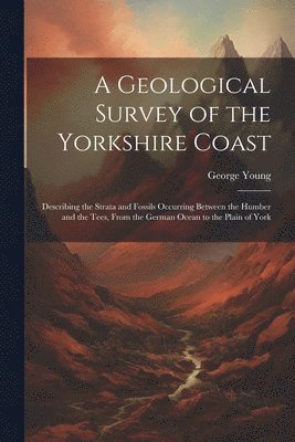 A Geological Survey of the Yorkshire Coast 1
