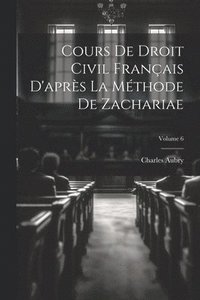 bokomslag Cours De Droit Civil Franais D'aprs La Mthode De Zachariae; Volume 6