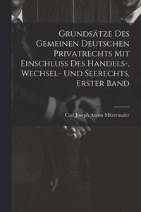 bokomslag Grundstze Des Gemeinen Deutschen Privatrechts Mit Einschluss Des Handels-, Wechsel- Und Seerechts, Erster Band