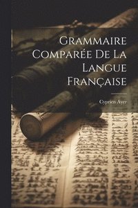 bokomslag Grammaire Compare De La Langue Franaise