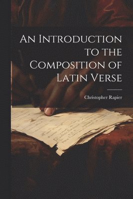 bokomslag An Introduction to the Composition of Latin Verse