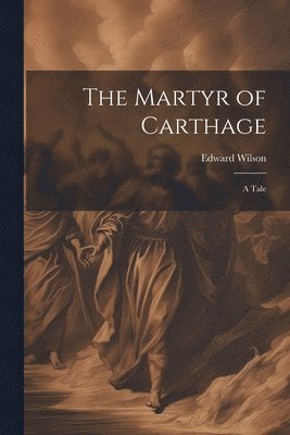 The Martyr of Carthage 1