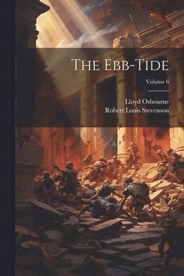 Robert Louis Stevenson, Lloyd Osbourne - Ebb-Tide; Volume 6, Häftad