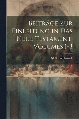 Adolf Von Harnack, Adolf von Harnack - Beiträge Zur Einleitung in Das Neue Testament, Volumes 1-3, Häftad