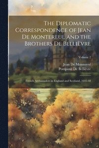 bokomslag The Diplomatic Correspondence of Jean De Montereul and the Brothers De Bellivre