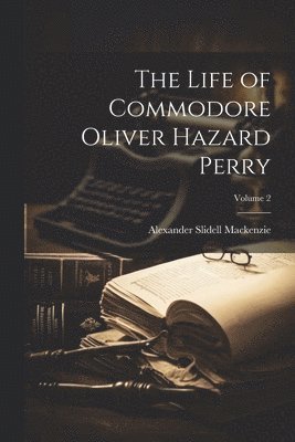 bokomslag Life of Commodore Oliver Hazard Perry; Volume 2