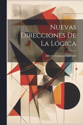 Alberto Gómez Izquierdo - Nuevas Direcciones De La Lógica, Häftad