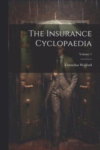 bokomslag The Insurance Cyclopaedia; Volume 1