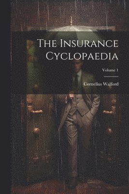 The Insurance Cyclopaedia; Volume 1 1