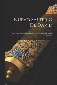 bokomslag Nuevo Salterio De David; , Traduccion De Los Salmos De David Segun La Verdad Hebraica