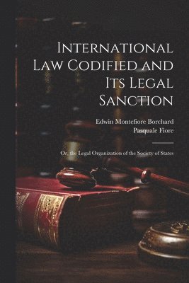 International Law Codified and Its Legal Sanction 1